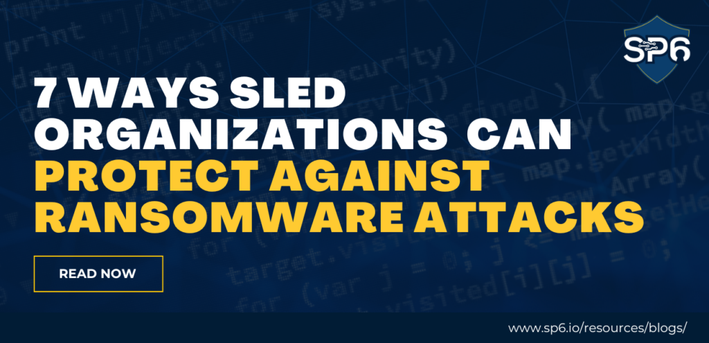 7 Ways State, Local, and Education (SLED) Organizations Can Protect Against Ransomware Attacks
